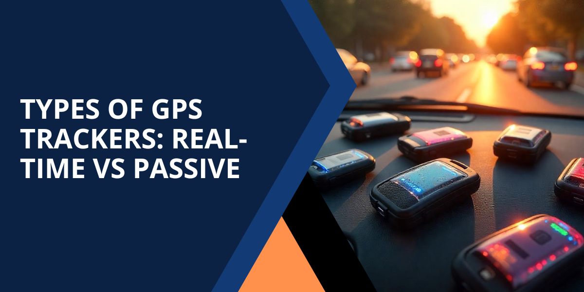 Types of GPS Trackers: Real-Time vs Passive